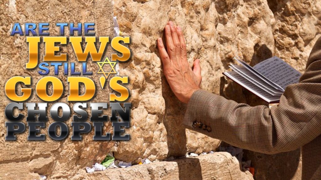 Are the Jews Still God’s Chosen People